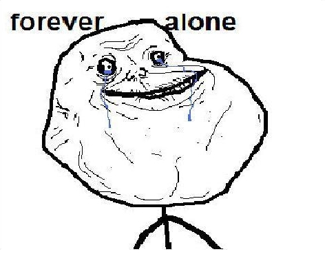  Forever alone.