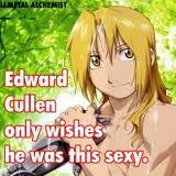  haha thats pretty obvious XD i fangirl over edward! TEAM EDWARD ELRIC BABY! edward sparkles naturally >:D
