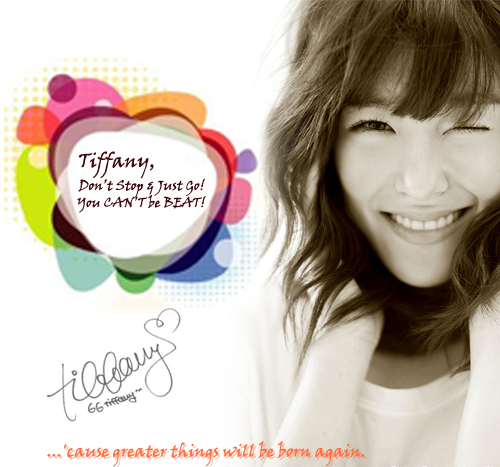  Tiffany don't stop and just go, u CAN'T be beat! ....'cause greater things will be born again.
