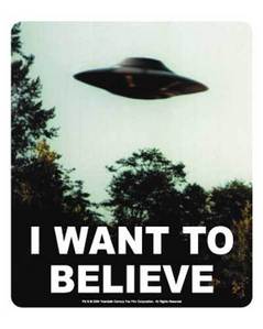  "Let's just say I want to believe" cáo, fox Mulder It's from The X-Files :)