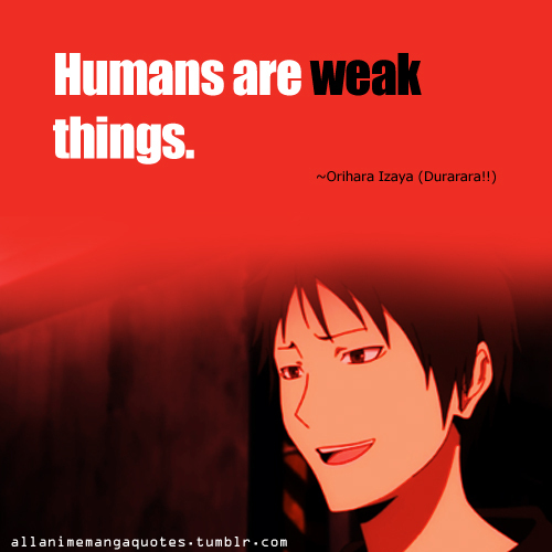 does this work it's izaya orihara from Durarara this is how he fills about humans 