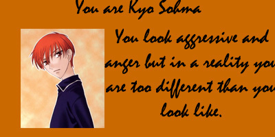  I got Kyo. I get him for like ALL the quizzes... I answer honestly though... I wonder why