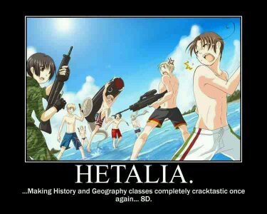  Toatally!!! Hetalia is a very funny ipakita that teaches you about history mainly in world war ll with a bit of humor in the message while doing that.So try giving Hetalia a try and see if you like it!You might just learn something new! for example: a new country that is no-longer a country any madami which is Prussia.
