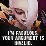  "I'm fabulous. Your argument is invalid."