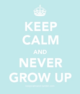  Never grow up :D