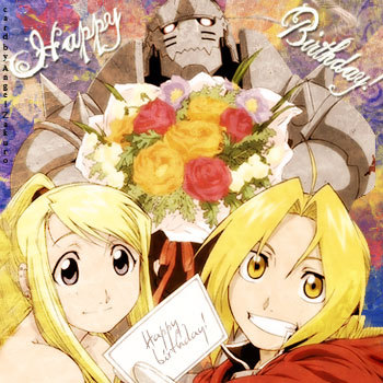  HAVE A VERY FULLMETAL ALCHEMISTY BIRTHDAY
bye that i mean have a geat birthday and LOVE IT  :) :D :P :3