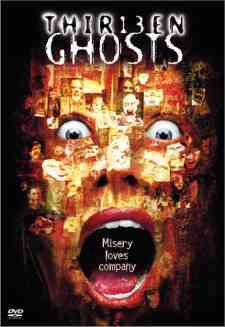  Thirteen Ghosts! Scary ezel movie! The Juganaut and The Jackal gives me the creeps!!!