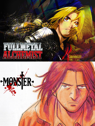  I have no idea, but I [i]do[/i] know that I watched Fullmetal Alchemist and Monster and I enjoyed them both very, [i]very[/i] [b]much[/b]. However, out of [b]YOUR[/b] list, I have seen または heard of most of the shows あなた mentioned.