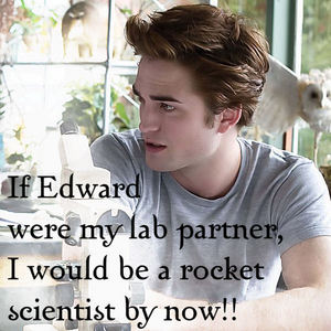 Edward!Hot! He could hunt for me.We could snuggle together in the hot weather.Walk alone in the moonl
