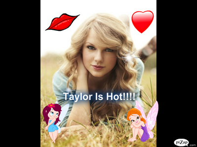 "Taylor Is Hot!!"