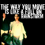 Cat '4 - "The way you move is like a full on rainstorm." - Sparks Fly