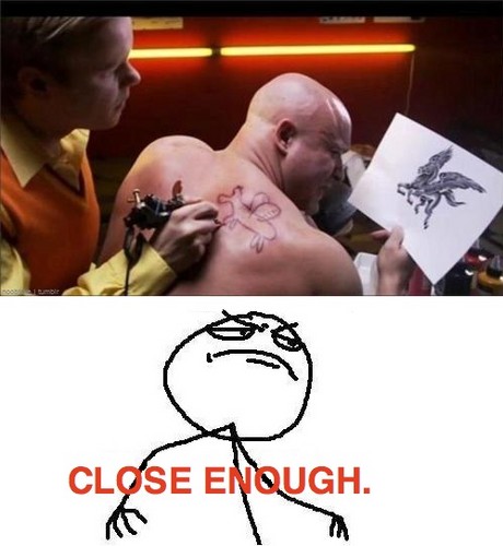 Close Enough..