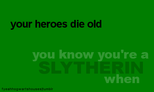 You Know You're a Death Eater/Slytherin when......