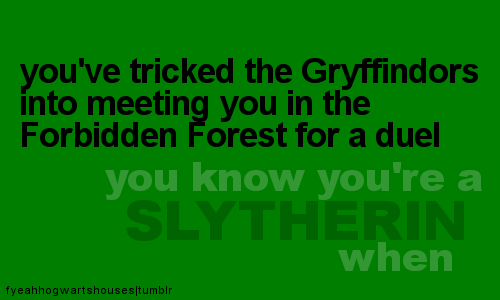  你 Know You're a Death Eater/Slytherin when......