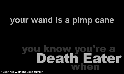  آپ know you're a Death Eater When......
