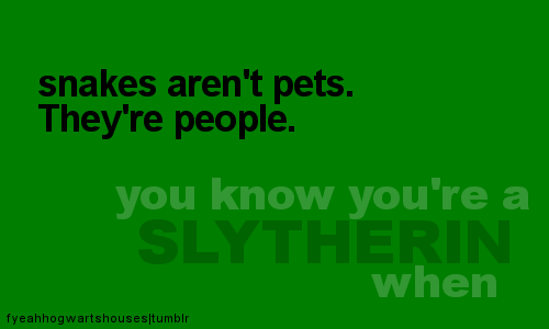  আপনি know you're a Slytherin when.....