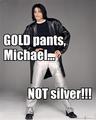GOLD... not silver pants!!! - michael-jackson-funny-moments photo