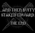 And then Buffy staked Edward .THE END. - buffy-the-vampire-slayer fan art