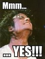Mmm... YES!!! MIKEGASM!!!  - michael-jackson-funny-moments photo