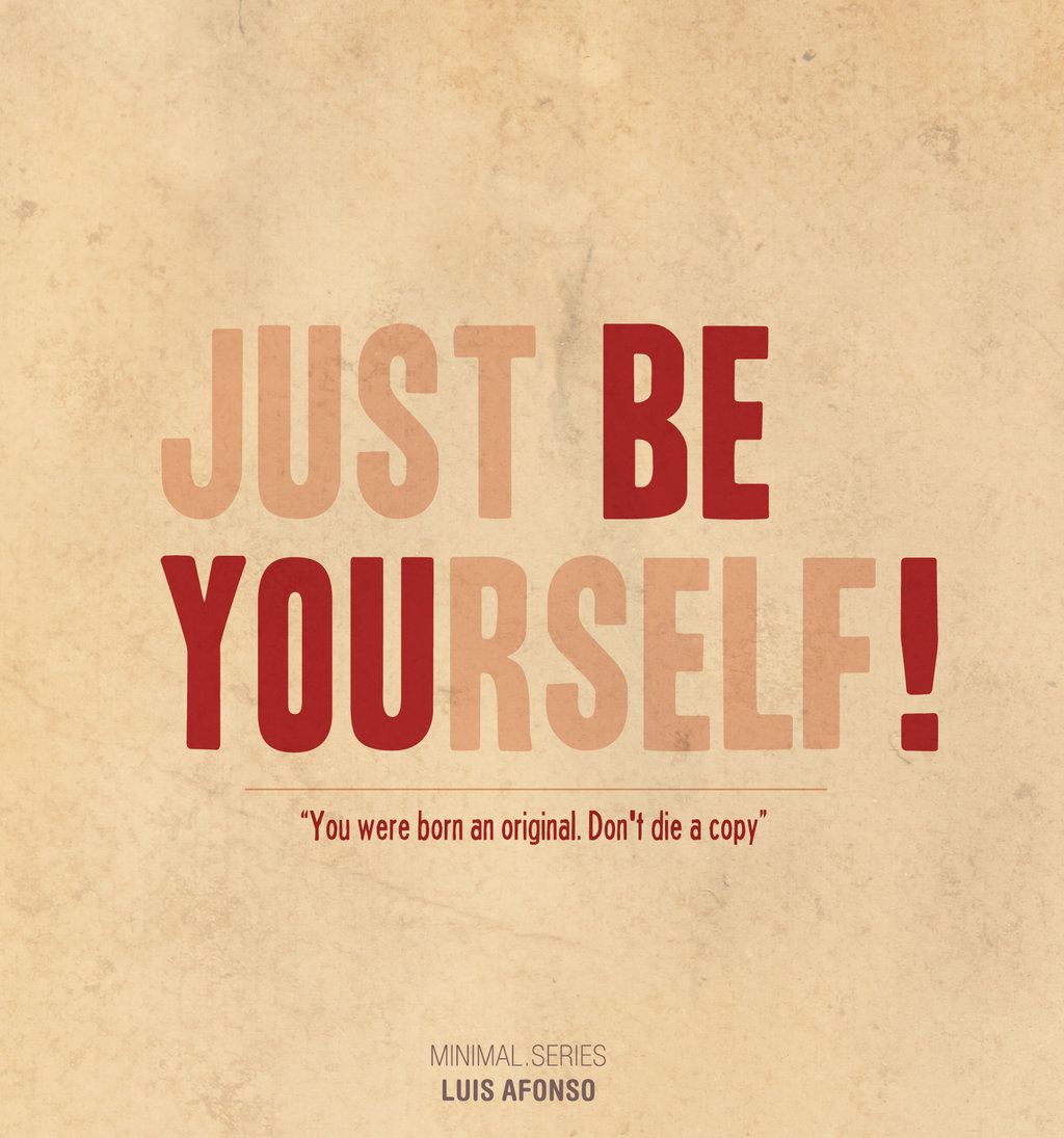Be yourself! - BE YOURSELF Photo (27231900) - Fanpop