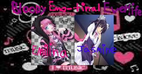  my new band! called: Bloody Emo-tinal Everlife. with:[me] Emilina and [bff] Jasmine!!!!
