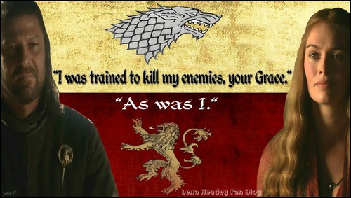  GoT: Cersei & Ned - I Trained To Kill...