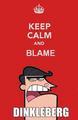 Keep Calm & Blame Dinkleberg - random photo