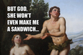 she won't make me a sandwich - atheism photo