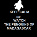 Keep Calm And... - penguins-of-madagascar fan art