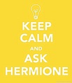 Keep calm and ask Hermione - hermione-granger photo