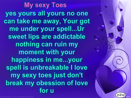 Must be love my sweetiness or sexy toes ^.^