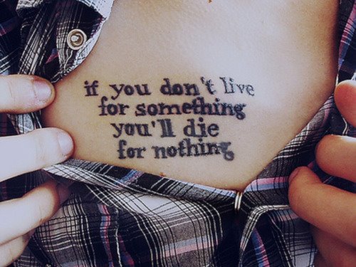  If tu don't live for something, you'll die for nothing