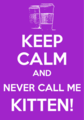 Keep Calm  and Never Call Me Kitten!!! - castle photo