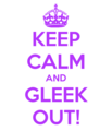 Keep Calm And Gleek Out - glee photo