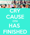 Cry Cause OTH Has Finished  - one-tree-hill fan art