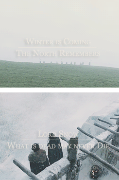  Winter Is Coming & The North Remembers, Lord Snow & What Is Dead May Never Die