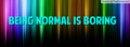 Normal is Boring - true-writers photo
