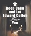Keep Calm and... - edward-cullen photo