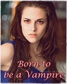 Born To Be A Vampire - twilighters fan art