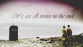 We are all stories in the end - doctor-who photo