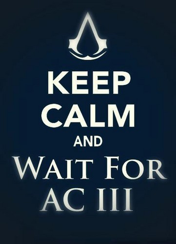 Keep Calm And Wait For Assassin's Creed 3