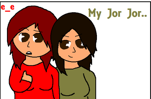 MY Jor Jor.. MINE. >:U xD