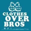 Clothes over bros and or hoes over bros who say this saying 