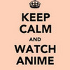 Keep Calm and Watch Anime. noobio7143 photo