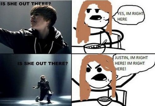  JUSTIN,IM RIGHT HERE ! IM RIGHT HERE !