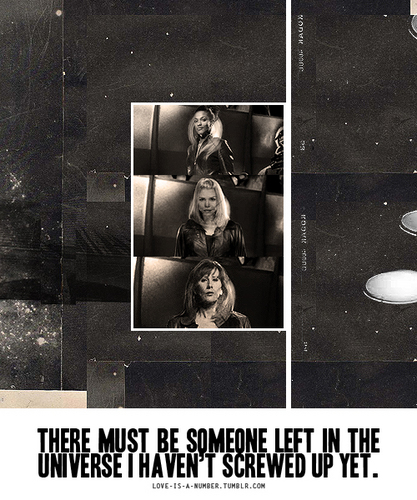 "There must be someone left in the universe i haven’t screwed up yet." (6x08)