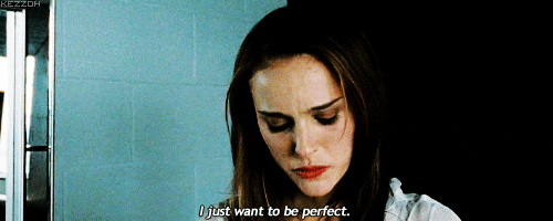  "I just want to be perfect."