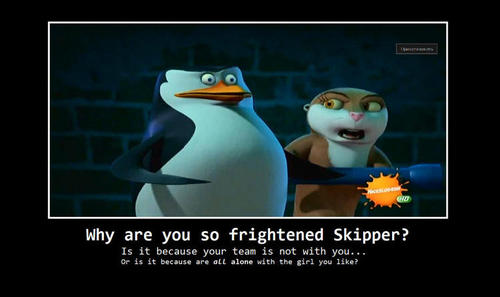  Why are so frightened Skipper?