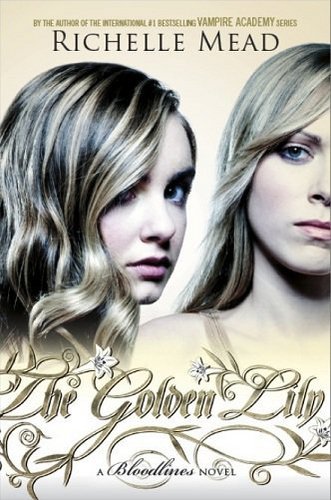  The Golden Lily - The secondo book in the Bloodlines series da Richelle Mead