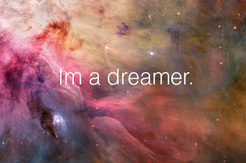  I'm a dreamer